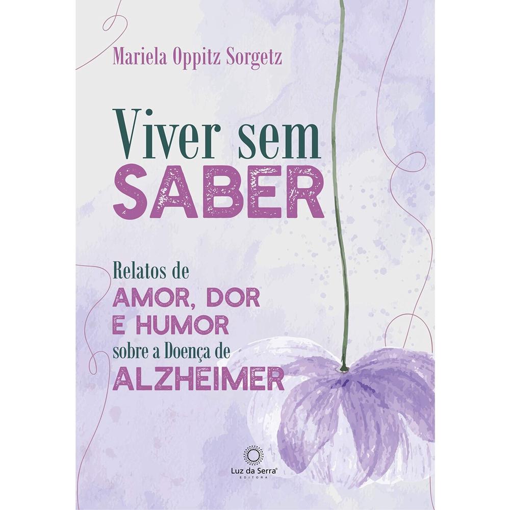 VIVER SEM SABER: RELATOS DE UMA FILHA SOBRE O ALZHEIMER